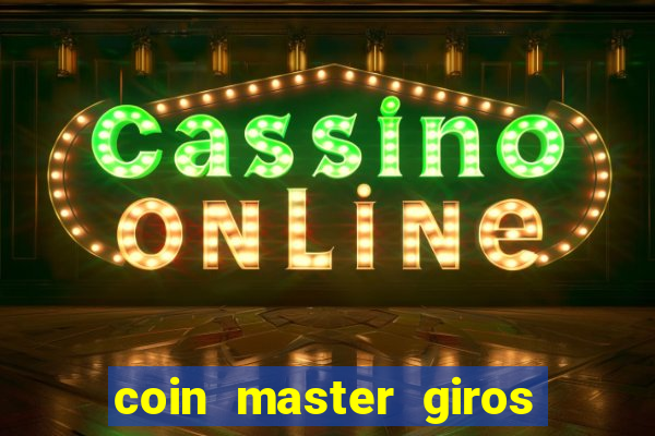 coin master giros gratis toda hora